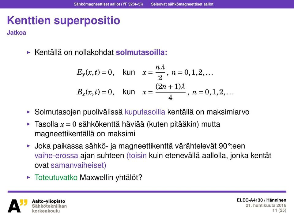 .. 4 Solmutasojen puolivälissä kuputasoilla kentällä on maksimiarvo Tasolla x = 0 sähkökenttä häviää (kuten pitääkin) mutta magneettikentällä