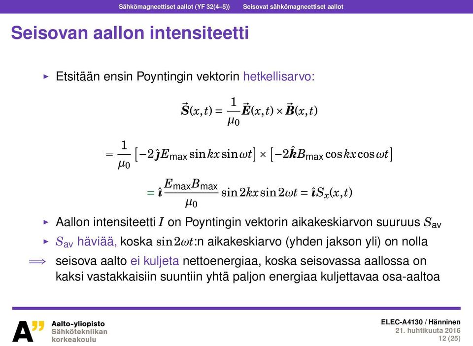 Aallon intensiteetti I on Poyntingin vektorin aikakeskiarvon suuruus S av S av häviää, koska sin2ωt:n aikakeskiarvo (yhden jakson yli) on nolla