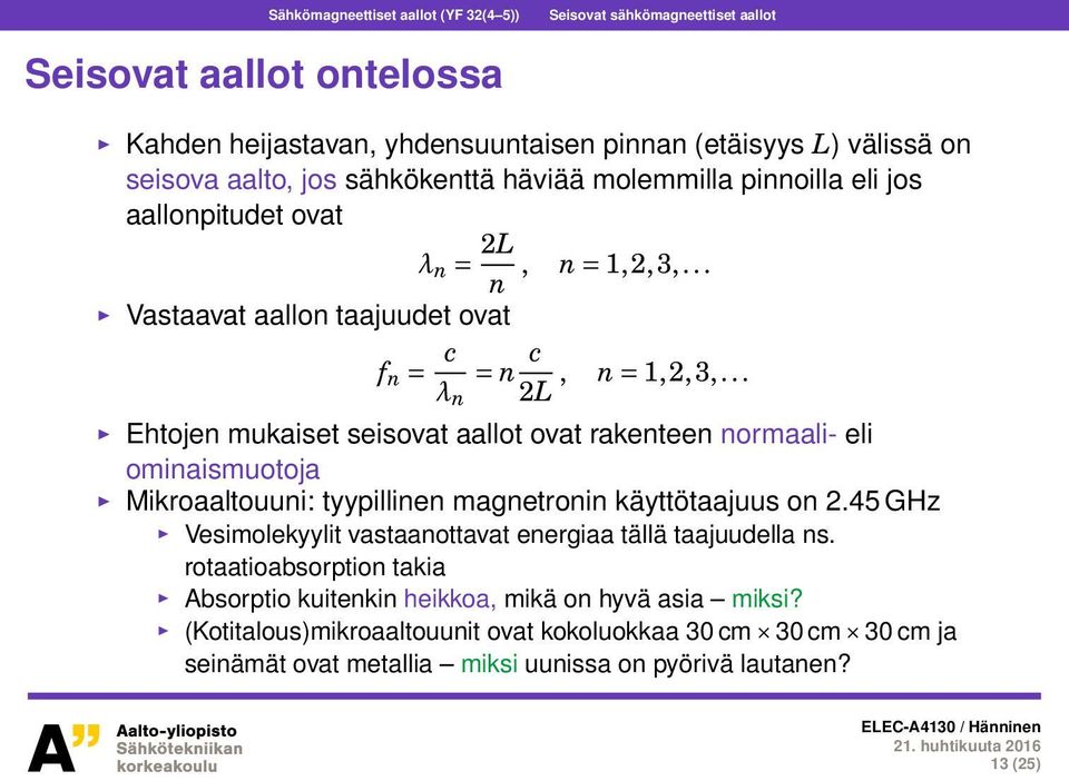 .. Ehtojen mukaiset seisovat aallot ovat rakenteen normaali- eli ominaismuotoja Mikroaaltouuni: tyypillinen magnetronin käyttötaajuus on 2.