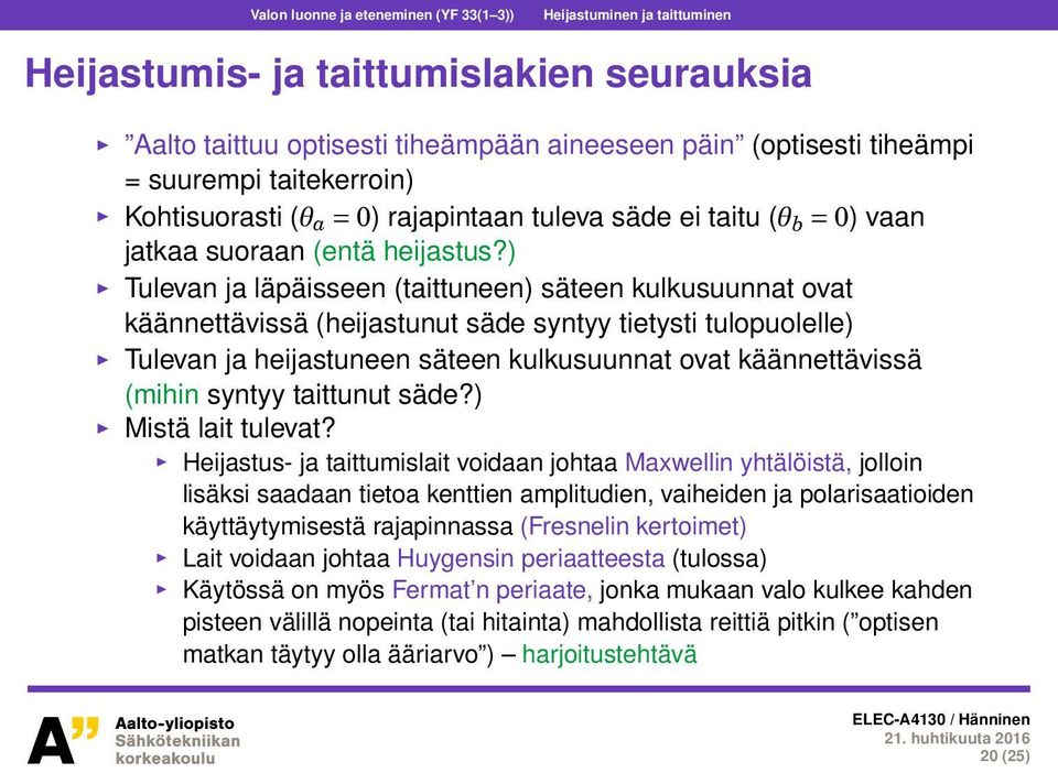 ) Tulevan ja läpäisseen (taittuneen) säteen kulkusuunnat ovat käännettävissä (heijastunut säde syntyy tietysti tulopuolelle) Tulevan ja heijastuneen säteen kulkusuunnat ovat käännettävissä (mihin