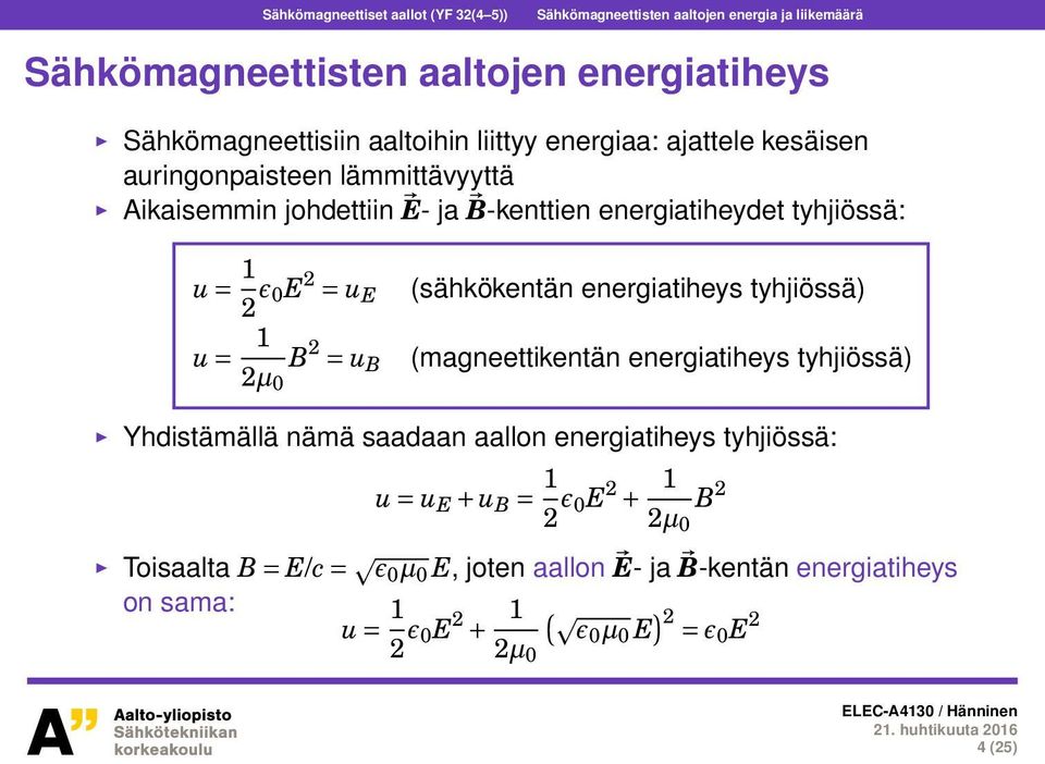 (sähkökentän energiatiheys tyhjiössä) u = 1 2µ 0 B 2 = u B (magneettikentän energiatiheys tyhjiössä) Yhdistämällä nämä saadaan aallon energiatiheys tyhjiössä: u =