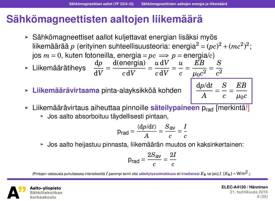 2 Liikemäärävirtaama pinta-alayksikköä kohden dp/dt A = S c = EB µ 0 c Liikemäärävirtaus aiheuttaa pinnoille säteilypaineen p rad [merkintä!