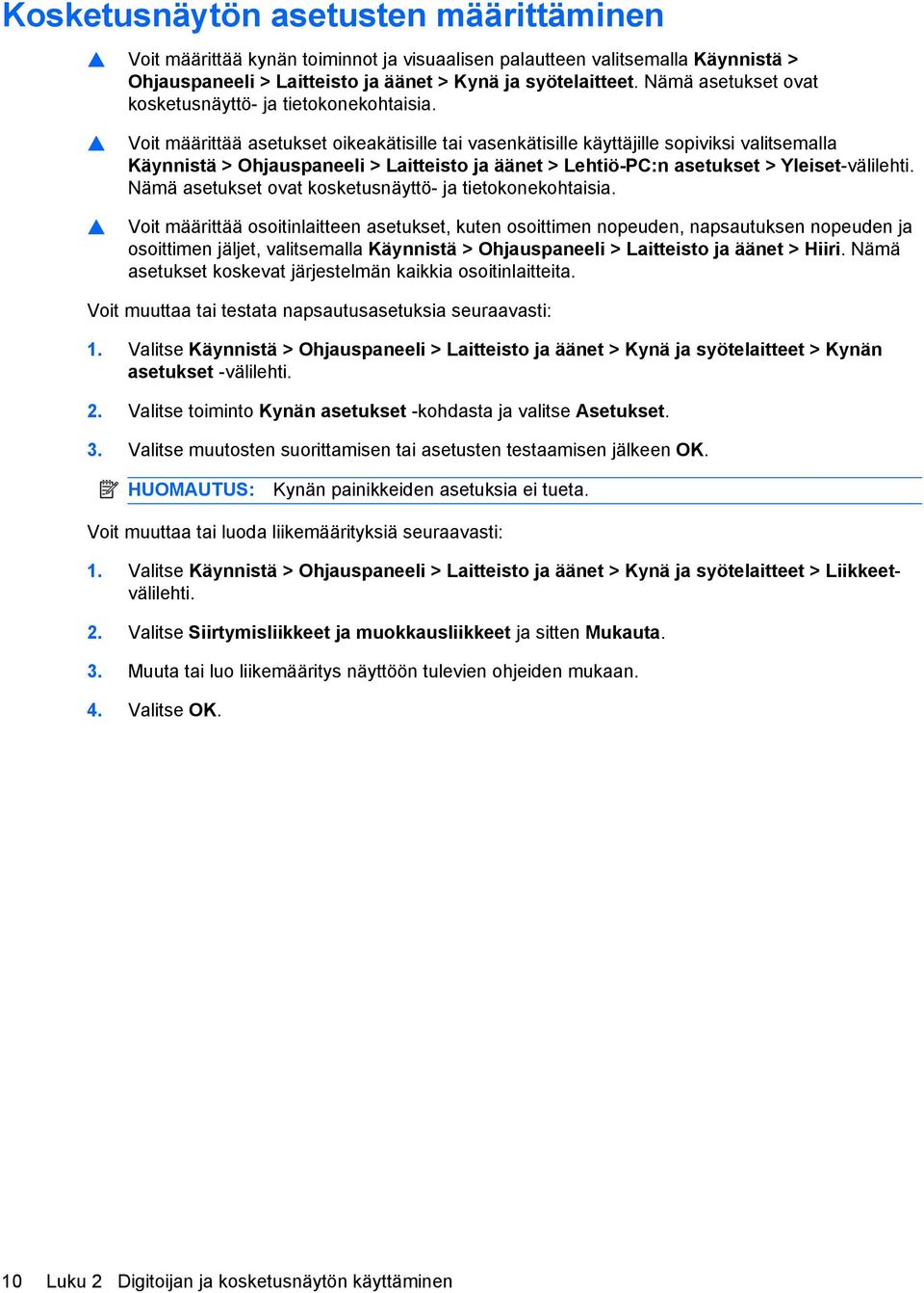 Voit määrittää asetukset oikeakätisille tai vasenkätisille käyttäjille sopiviksi valitsemalla Käynnistä > Ohjauspaneeli > Laitteisto ja äänet > Lehtiö-PC:n asetukset > Yleiset-välilehti.