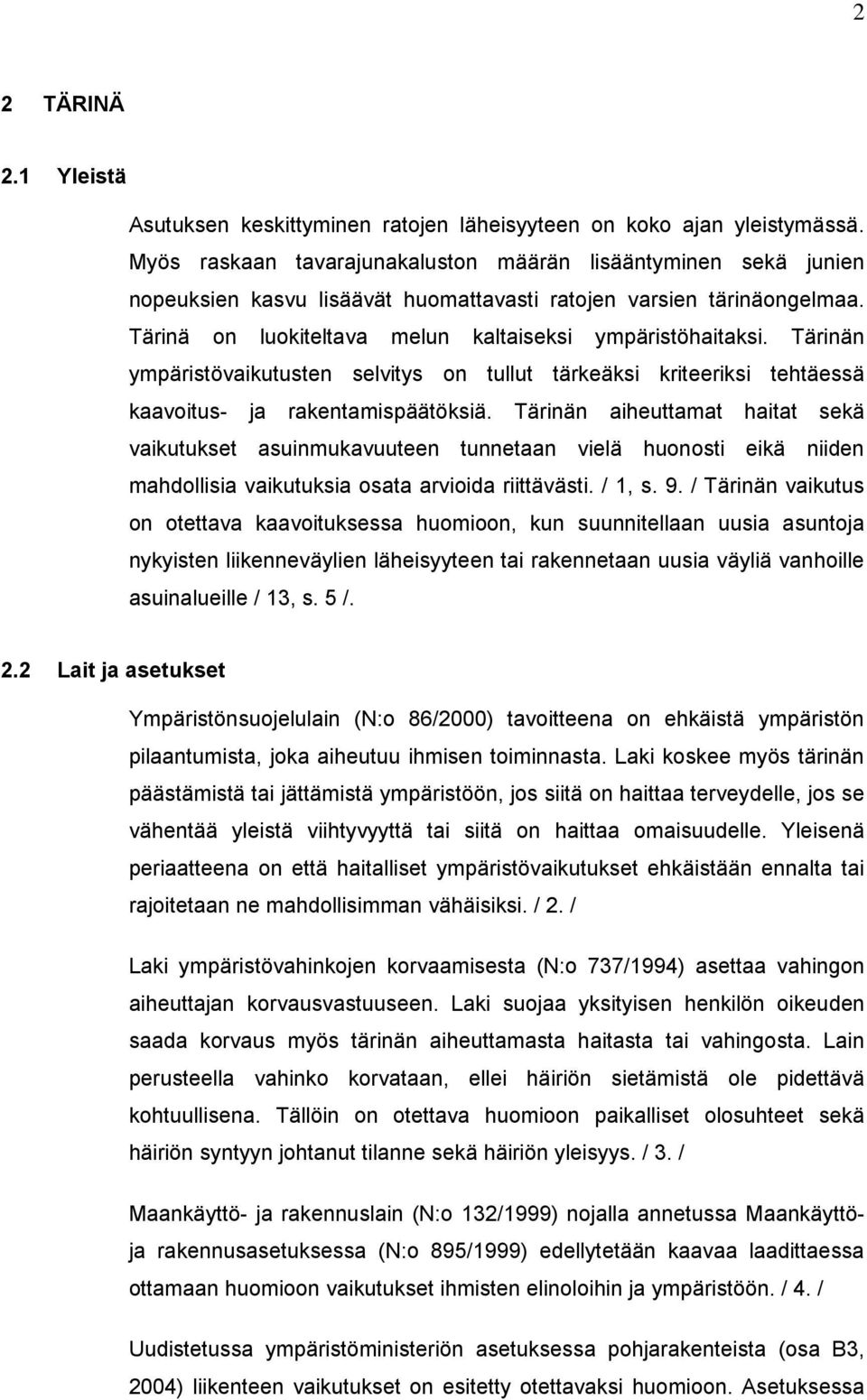 Tärinän ympäristövaikutusten selvitys on tullut tärkeäksi kriteeriksi tehtäessä kaavoitus- ja rakentamispäätöksiä.