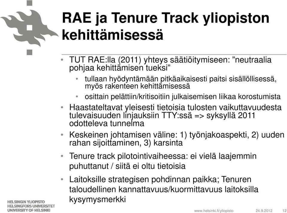 TTY:ssä => syksyllä 2011 odotteleva tunnelma Keskeinen johtamisen väline: 1) työnjakoaspekti, 2) uuden rahan sijoittaminen, 3) karsinta Tenure track pilotointivaiheessa: ei vielä