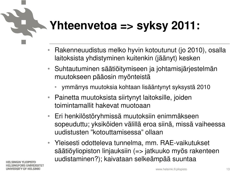 toimintamallit hakevat muotoaan Eri henkilöstöryhmissä muutoksiin enimmäkseen sopeuduttu; yksiköiden välillä eroa siinä, missä vaiheessa uudistusten kotouttamisessa