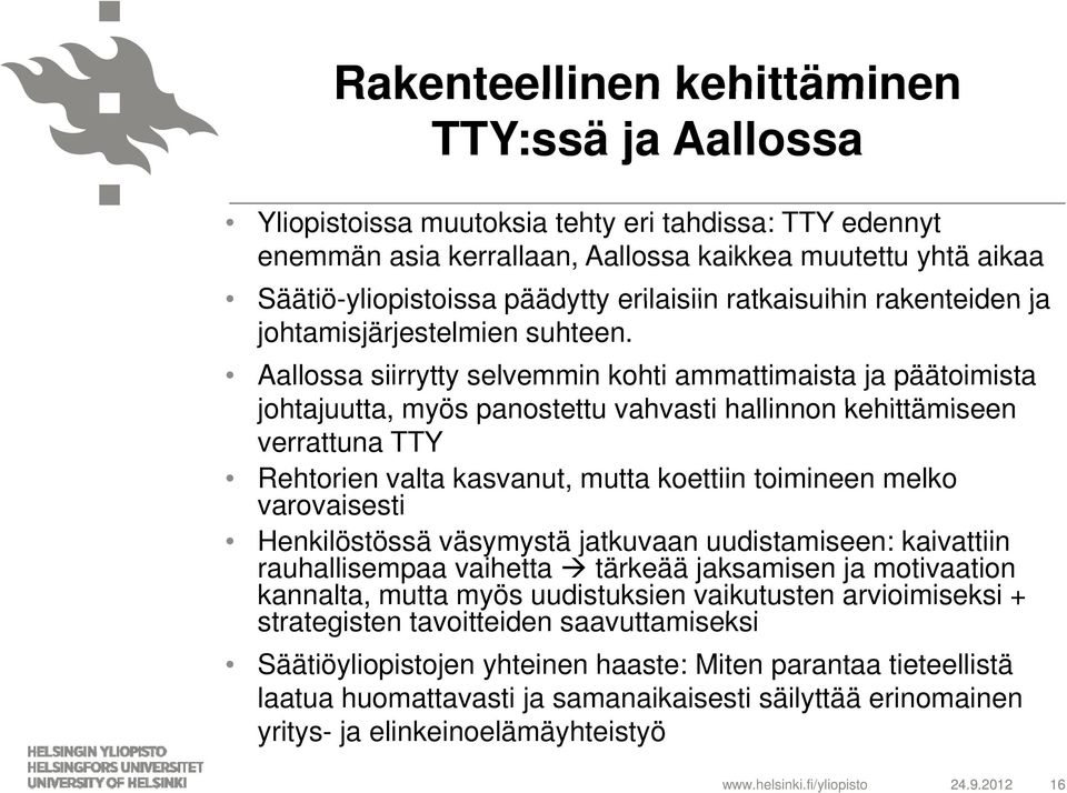 Aallossa siirrytty selvemmin kohti ammattimaista ja päätoimista johtajuutta, myös panostettu vahvasti hallinnon kehittämiseen verrattuna TTY Rehtorien valta kasvanut, mutta koettiin toimineen melko