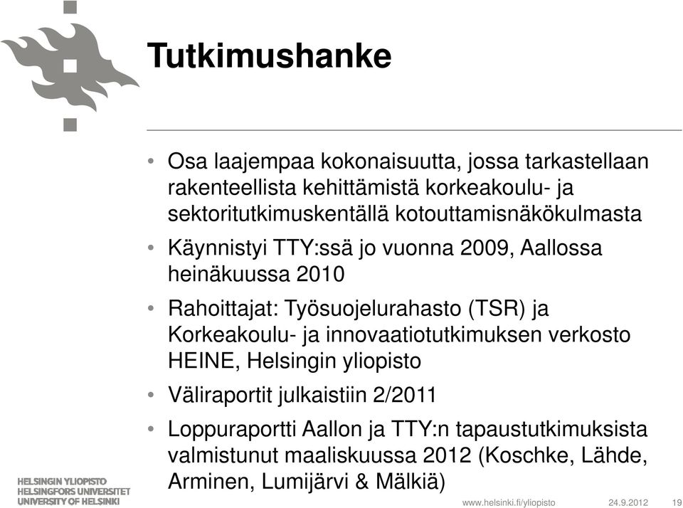 Korkeakoulu- k ja innovaatiotutkimuksen t tki k verkosto HEINE, Helsingin yliopisto Väliraportit julkaistiin 2/2011 Loppuraportti