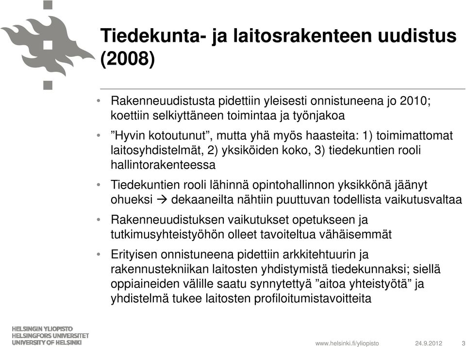 nähtiin puuttuvan todellista vaikutusvaltaa Rakenneuudistuksen vaikutukset opetukseen ja tutkimusyhteistyöhön olleet tavoiteltua vähäisemmät Erityisen onnistuneena pidettiin arkkitehtuurin ja