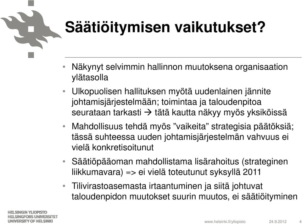 taloudenpitoa seurataan tarkasti tätä kautta näkyy myös yksiköissä Mahdollisuus tehdä myös vaikeita strategisia päätöksiä; tässä suhteessa uuden