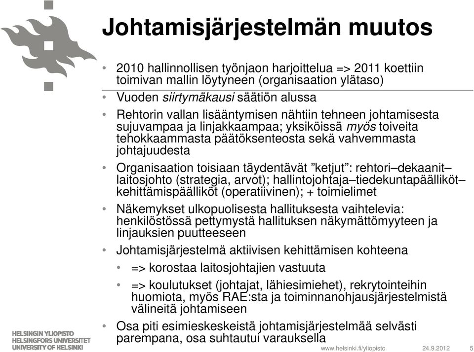 ketjut : rehtori dekaanit laitosjohto (strategia, arvot); hallintojohtaja tiedekuntapäälliköt tiedekuntapäälliköt kehittämispäälliköt (operatiivinen); + toimielimet Näkemykset ulkopuolisesta