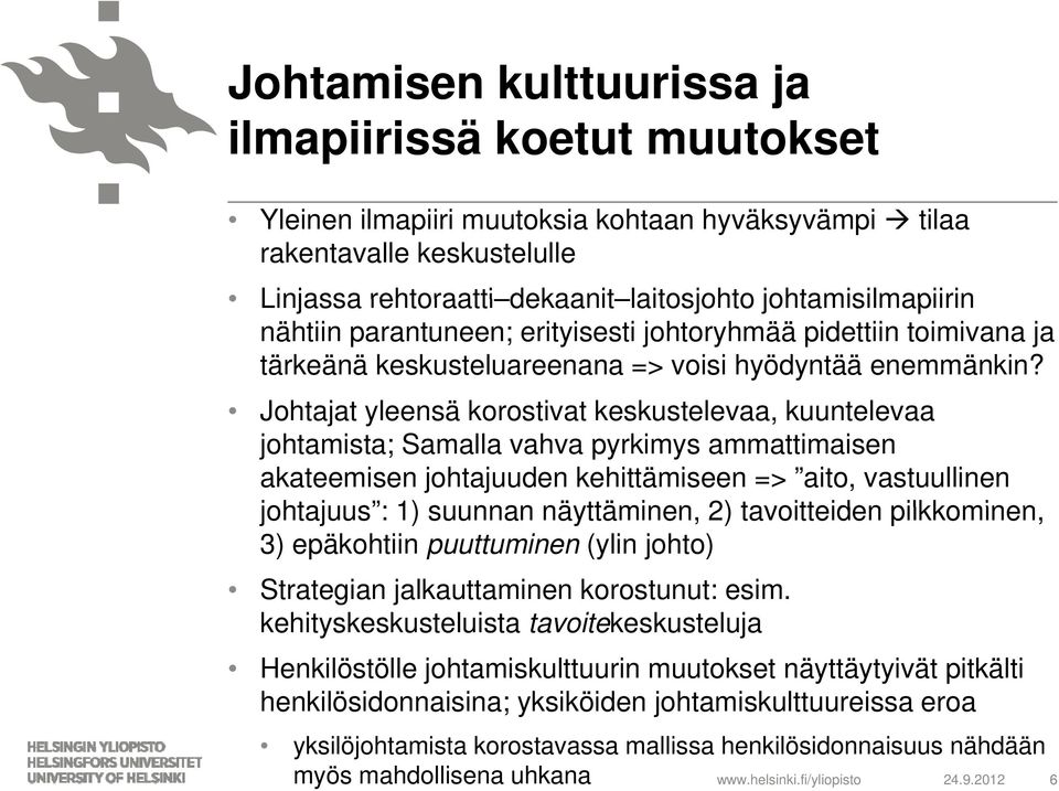 Johtajat t yleensä korostivat t keskustelevaa, k kuuntelevaa johtamista; Samalla vahva pyrkimys ammattimaisen akateemisen johtajuuden kehittämiseen => aito, vastuullinen johtajuus : 1) suunnan