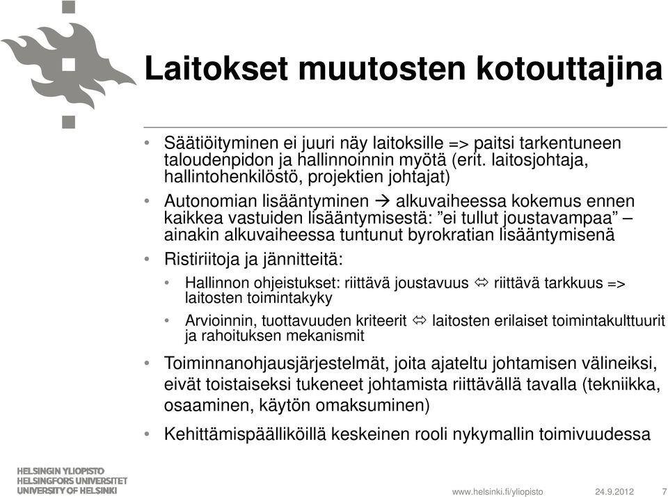 byrokratian lisääntymisenä Ristiriitoja iit ja jännitteitä: itä Hallinnon ohjeistukset: riittävä joustavuus riittävä tarkkuus => laitosten toimintakyky Arvioinnin, tuottavuuden kriteerit laitosten