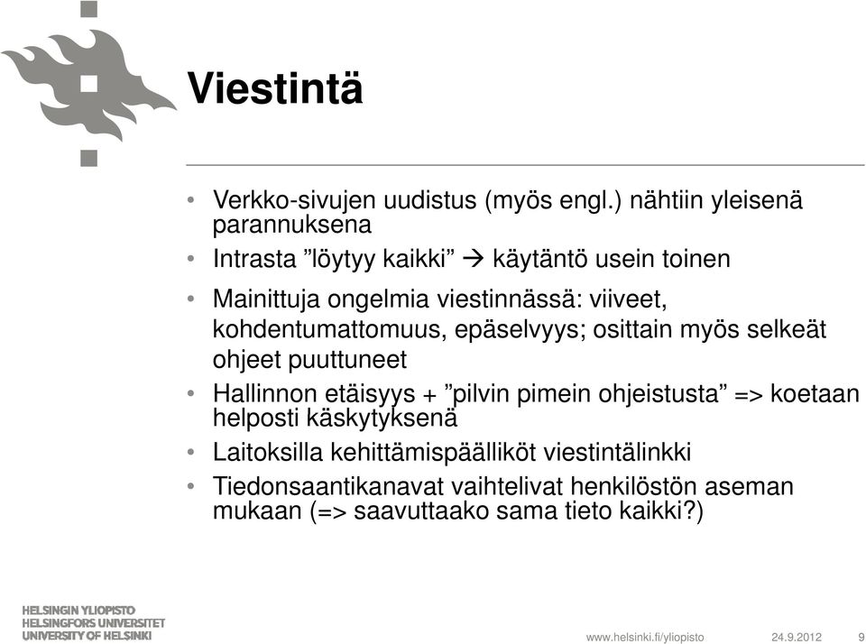 kohdentumattomuus, epäselvyys; osittain myös selkeät ohjeet puuttuneet Hallinnon etäisyys + pilvin pimein ohjeistusta =>