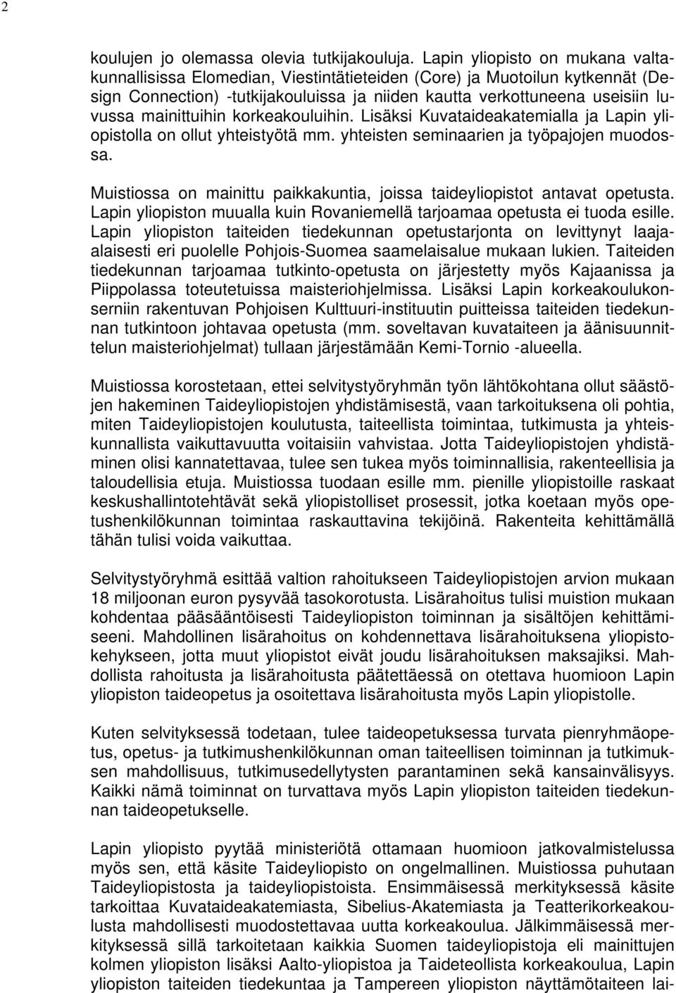 mainittuihin korkeakouluihin. Lisäksi Kuvataideakatemialla ja Lapin yliopistolla on ollut yhteistyötä mm. yhteisten seminaarien ja työpajojen muodossa.