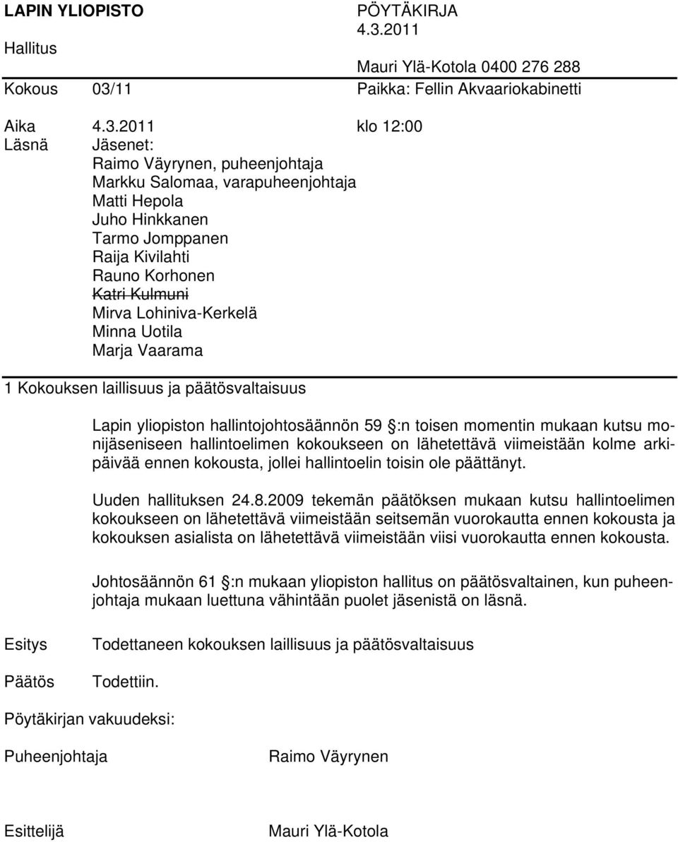 2009 tekemän päätöksen mukaan kutsu hallintoelimen kokoukseen on lähetettävä viimeistään seitsemän vuorokautta ennen kokousta ja kokouksen asialista on lähetettävä viimeistään viisi