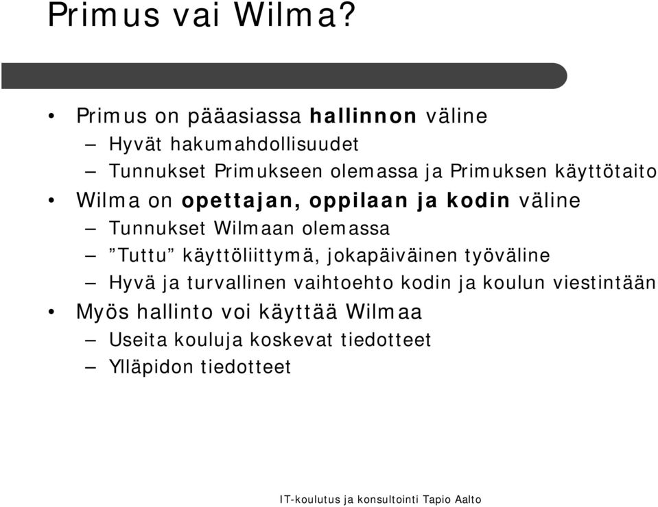 Primuksen käyttötaito Wilma on opettajan, oppilaan ja kodin väline Tunnukset Wilmaan olemassa Tuttu