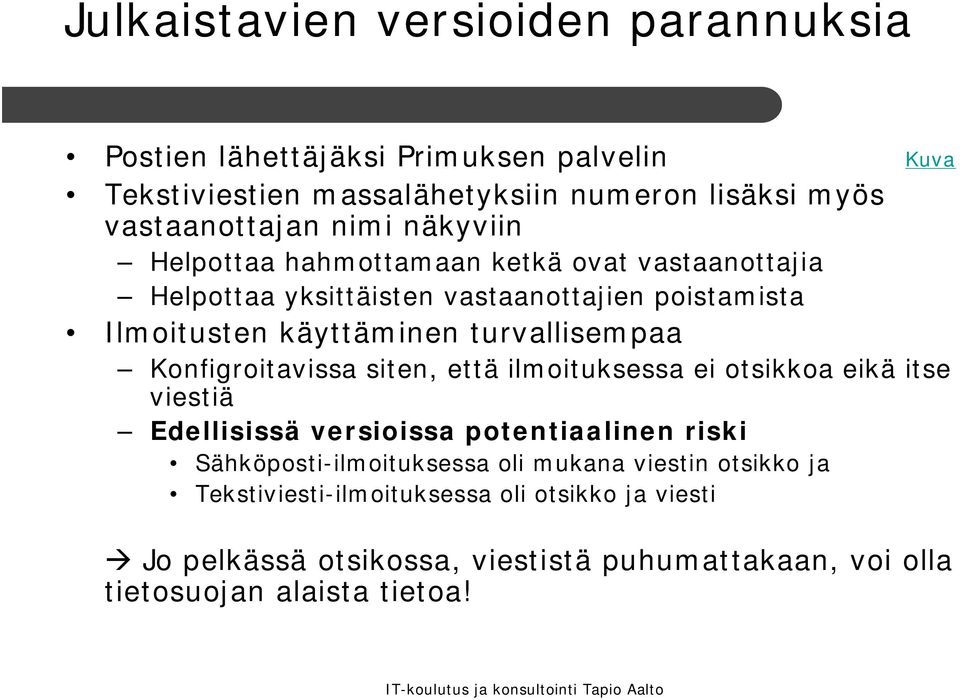 turvallisempaa Konfigroitavissa siten, että ilmoituksessa ei otsikkoa eikä itse viestiä Edellisissä versioissa potentiaalinen riski