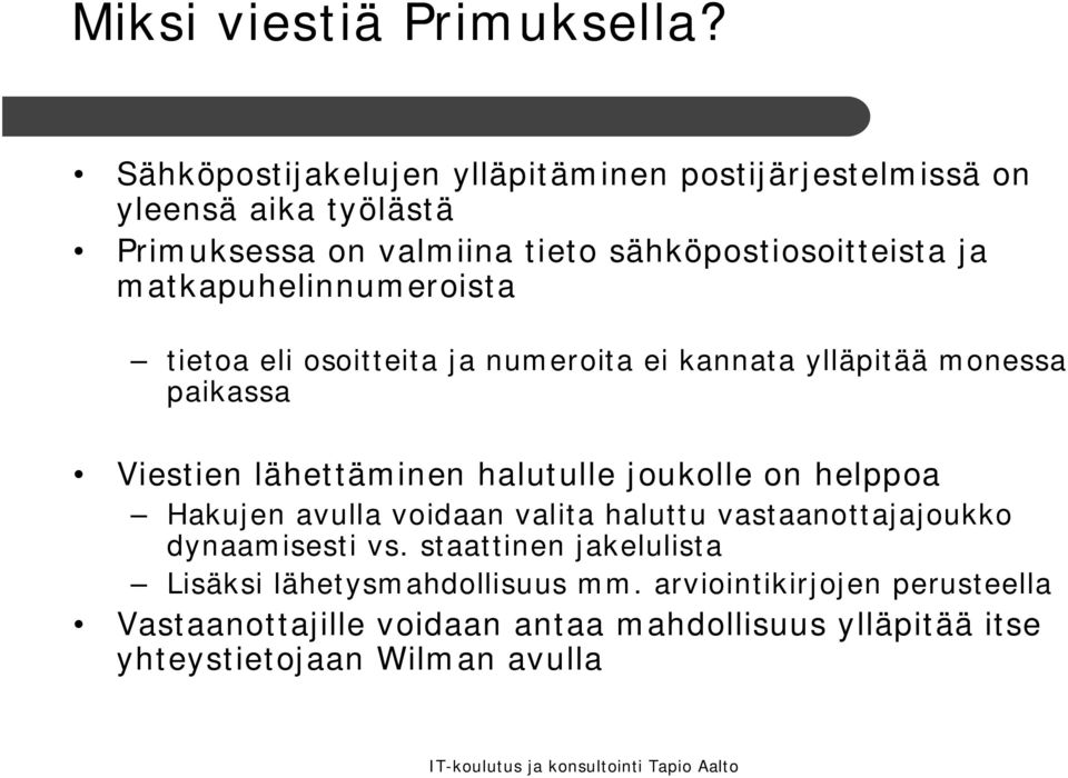 matkapuhelinnumeroista tietoa eli osoitteita ja numeroita ei kannata ylläpitää monessa paikassa Viestien lähettäminen halutulle joukolle on