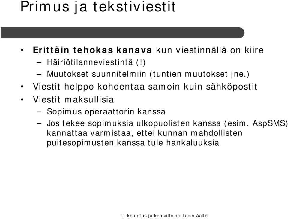 ) Viestit helppo kohdentaa samoin kuin sähköpostit Viestit maksullisia Sopimus operaattorin