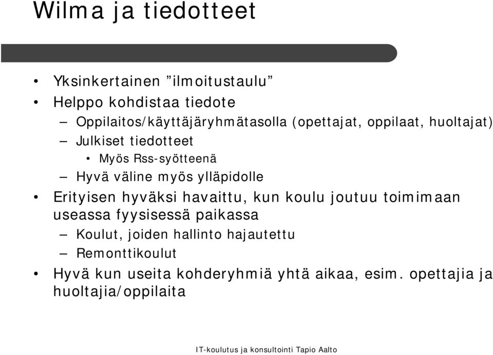 Hyvä väline myös ylläpidolle Erityisen hyväksi havaittu, kun koulu joutuu toimimaan useassa fyysisessä