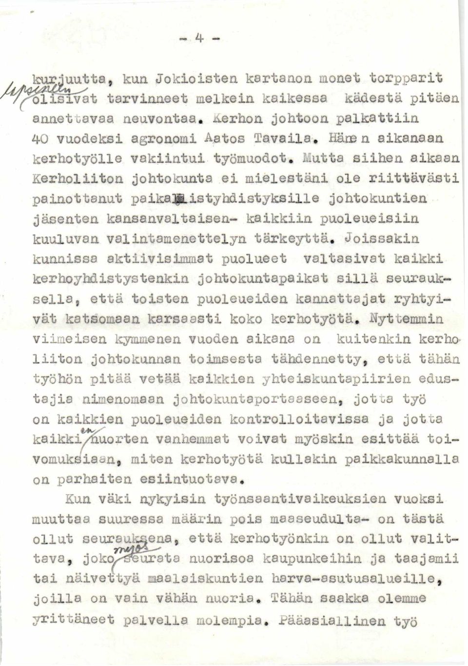 Mutta siihen aikaan Kerholiiton johtokunta ei mielestäni ole riittävästi painottanut paikaijplistyhdistyksille johtokuntien jäsenten kansanvaltaisen- kaikkiin puoleueisiin kuuluvan valintamenettelyn