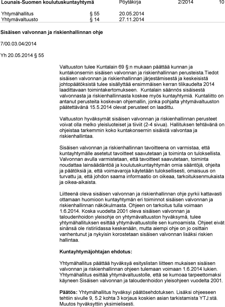 2014 55 Valtuuston tulee Kuntalain 69 :n mukaan päättää kunnan ja kuntakonsernin sisäisen valvonnan ja riskienhallinnan perusteista.