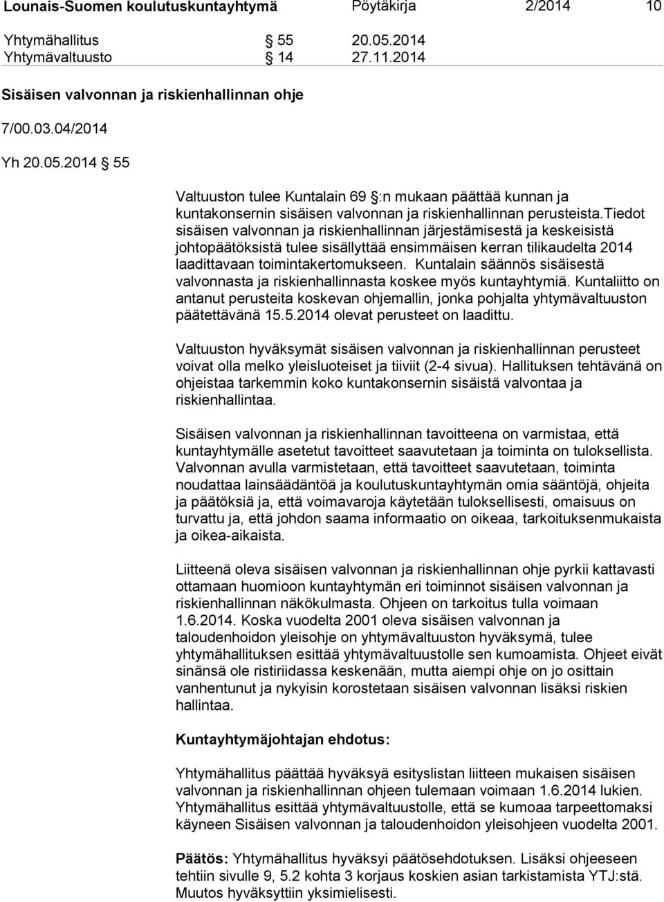 2014 55 Valtuuston tulee Kuntalain 69 :n mukaan päättää kunnan ja kuntakonsernin sisäisen valvonnan ja riskienhallinnan perusteista.