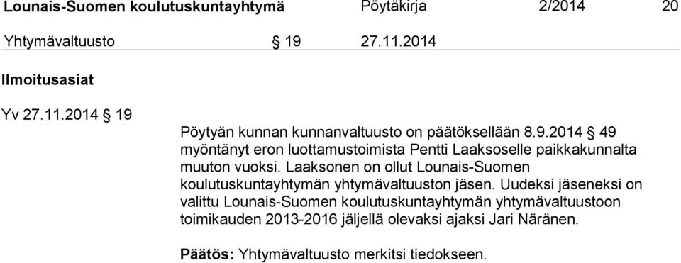 Laaksonen on ollut Lounais-Suomen koulutuskuntayhtymän yhtymävaltuuston jäsen.