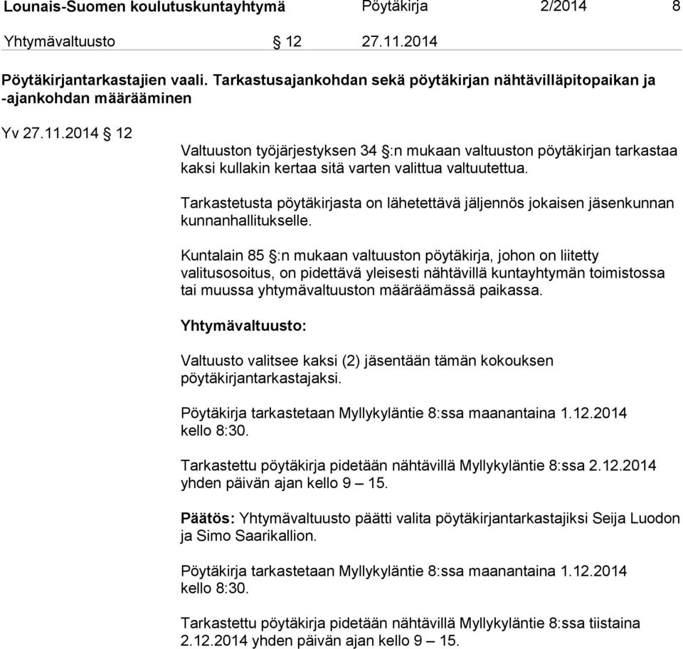 2014 12 Valtuuston työjärjestyksen 34 :n mukaan valtuuston pöytäkirjan tarkastaa kaksi kullakin kertaa sitä varten valittua valtuutettua.