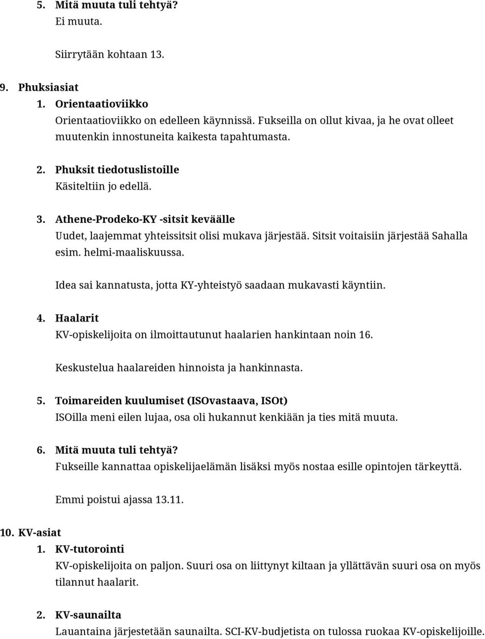 AtheneProdekoKY sitsit keväälle Uudet, laajemmat yhteissitsit olisi mukava järjestää. Sitsit voitaisiin järjestää Sahalla esim. helmimaaliskuussa.