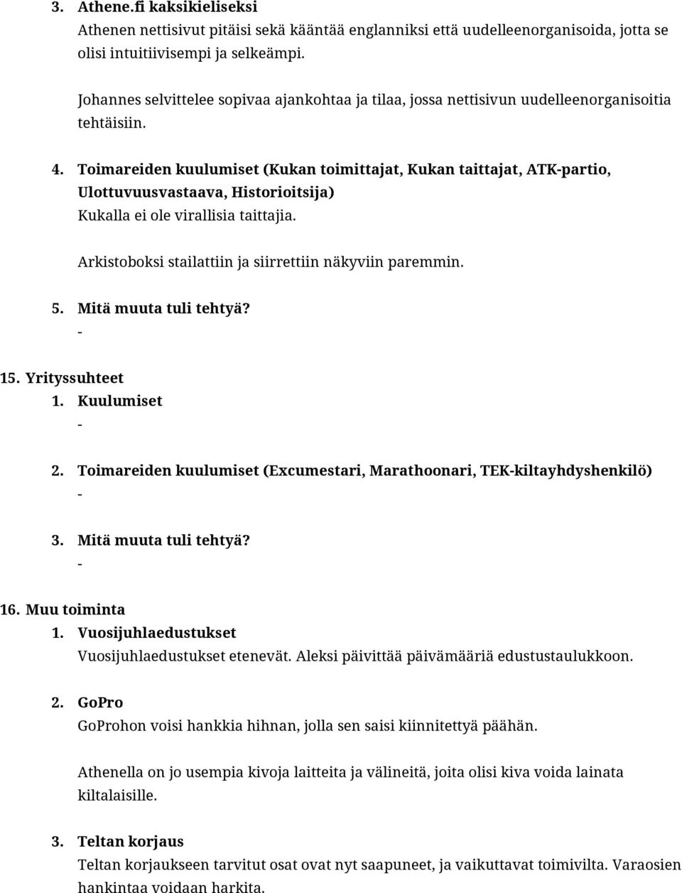 Toimareiden kuulumiset (Kukan toimittajat, Kukan taittajat, ATKpartio, Ulottuvuusvastaava, Historioitsija) Kukalla ei ole virallisia taittajia.