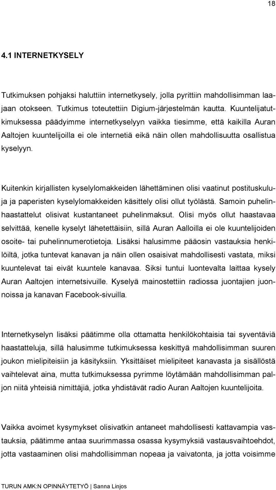 Kuitenkin kirjallisten kyselylomakkeiden lähettäminen olisi vaatinut postituskuluja ja paperisten kyselylomakkeiden käsittely olisi ollut työlästä.