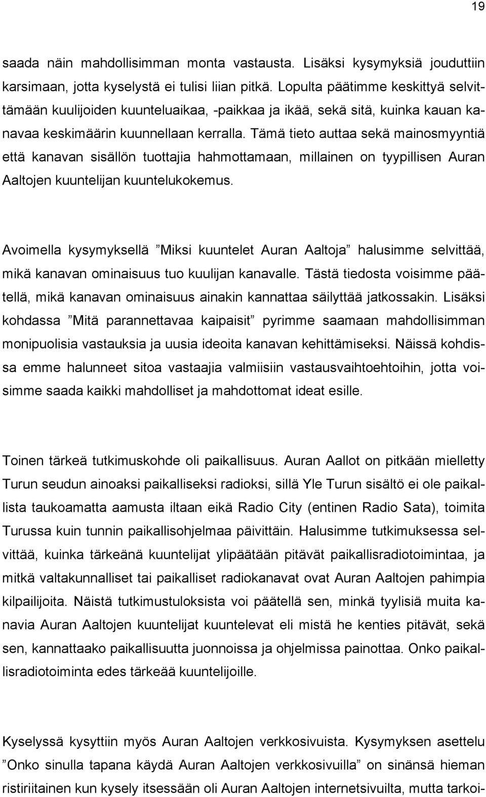 Tämä tieto auttaa sekä mainosmyyntiä että kanavan sisällön tuottajia hahmottamaan, millainen on tyypillisen Auran Aaltojen kuuntelijan kuuntelukokemus.