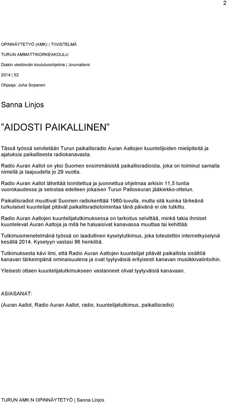 Radio Auran Aallot on yksi Suomen ensimmäisistä paikallisradioista, joka on toiminut samalla nimellä ja taajuudella jo 29 vuotta.