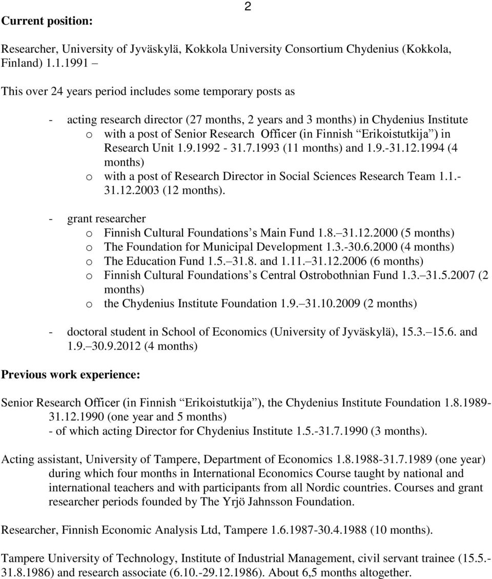 Finnish Erikoistutkija ) in Research Unit 1.9.1992-31.7.1993 (11 months) and 1.9.-31.12.1994 (4 months) o with a post of Research Director in Social Sciences Research Team 1.1.- 31.12.2003 (12 months).