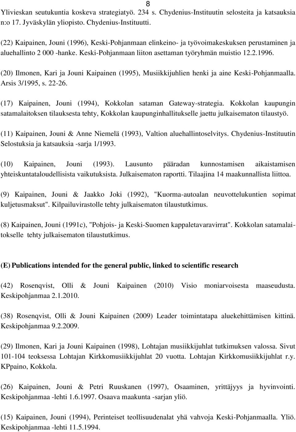 Arsis 3/1995, s. 22-26. (17) Kaipainen, Jouni (1994), Kokkolan sataman Gateway-strategia.