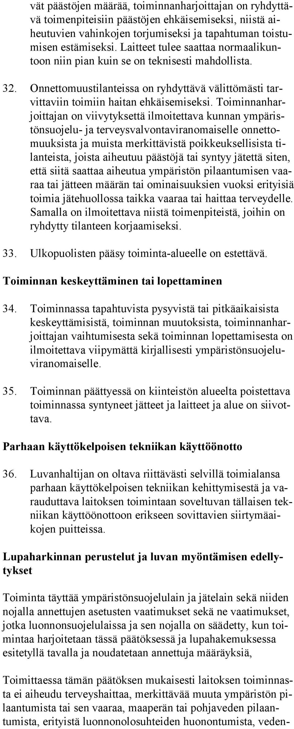 Toiminnanharjoittajan on vii vy tyksettä il moitettava kunnan ympäristönsuojelu- ja terveys valvontavi ranomai selle onnettomuuk sista ja muista merkittä vistä poikkeukselli sista tilanteista, jois