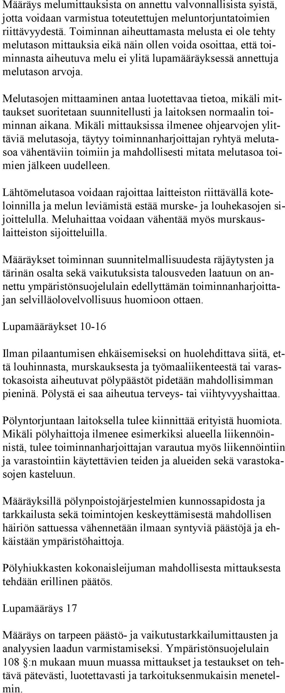 Melutasojen mittaaminen antaa luotettavaa tietoa, mikäli mittaukset suorite taan suunni tellusti ja laitoksen normaalin toiminnan aikana.