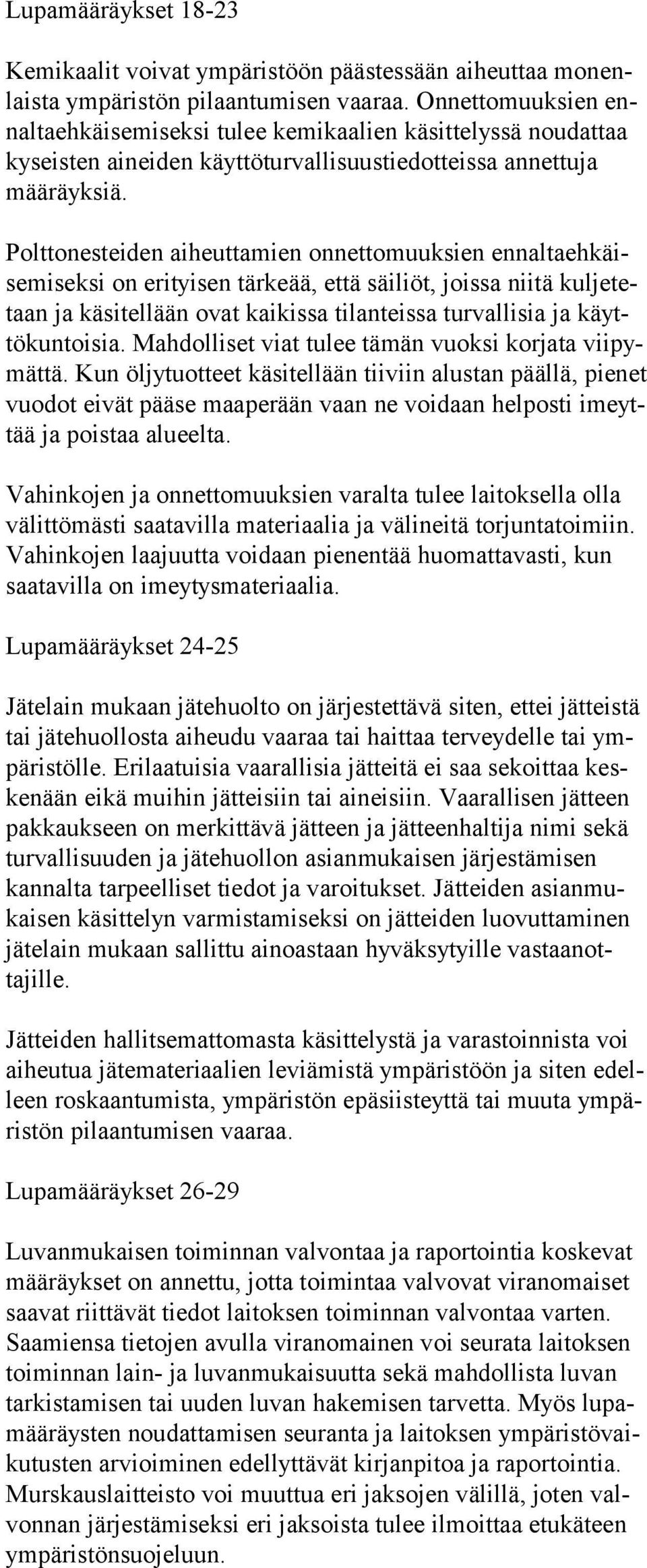 Polttonesteiden aiheuttamien onnettomuuksien ennaltaehkäisemiseksi on erityisen tär keää, että säiliöt, joissa niitä kuljetetaan ja käsitellään ovat kai kissa tilanteissa turvallisia ja