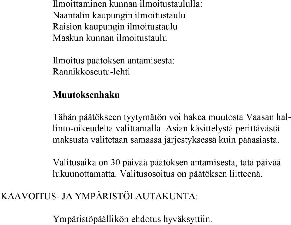 la. Asian käsittelystä perittävästä maksusta valitetaan samas sa järjestyksessä kuin pää asiasta.