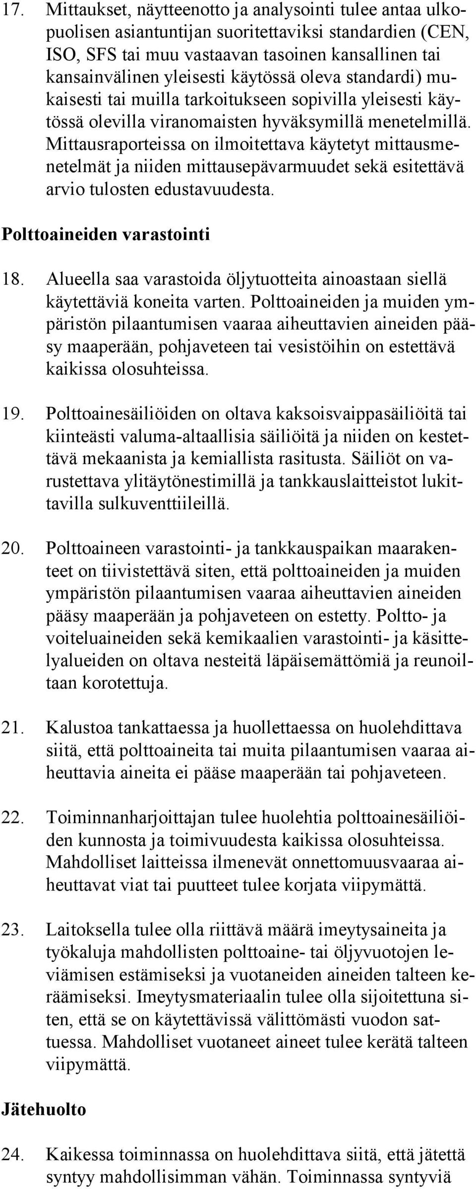 Mittausra porteissa on il moitettava käytetyt mit tausmenetelmät ja nii den mit tausepävarmuudet se kä esitettävä ar vio tulos ten edustavuudesta. Polttoaineiden varastointi 18.