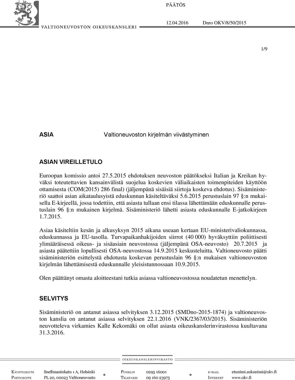1/9 ASIA Valtioneuvoston kirjelmän viivästyminen ASIAN VIREILLETULO Euroopan komissio antoi 27.5.