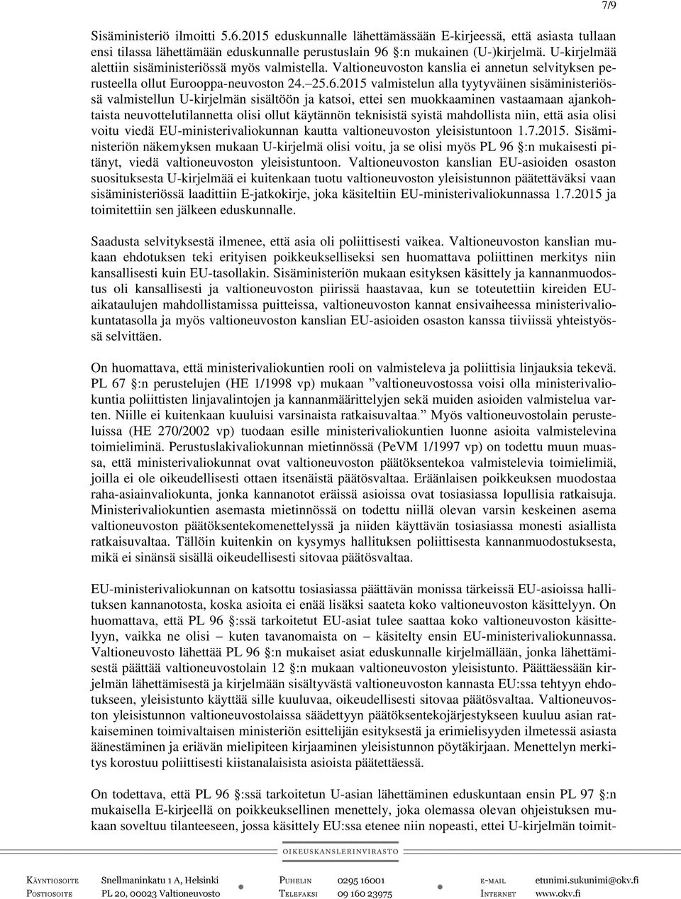 2015 valmistelun alla tyytyväinen sisäministeriössä valmistellun U-kirjelmän sisältöön ja katsoi, ettei sen muokkaaminen vastaamaan ajankohtaista neuvottelutilannetta olisi ollut käytännön teknisistä