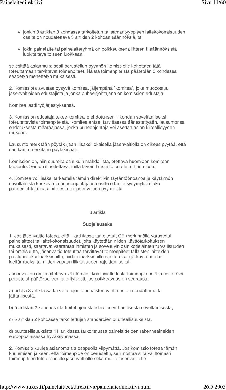 Näistä toimenpiteistä päätetään 3 kohdassa säädetyn menettelyn mukaisesti. 2.