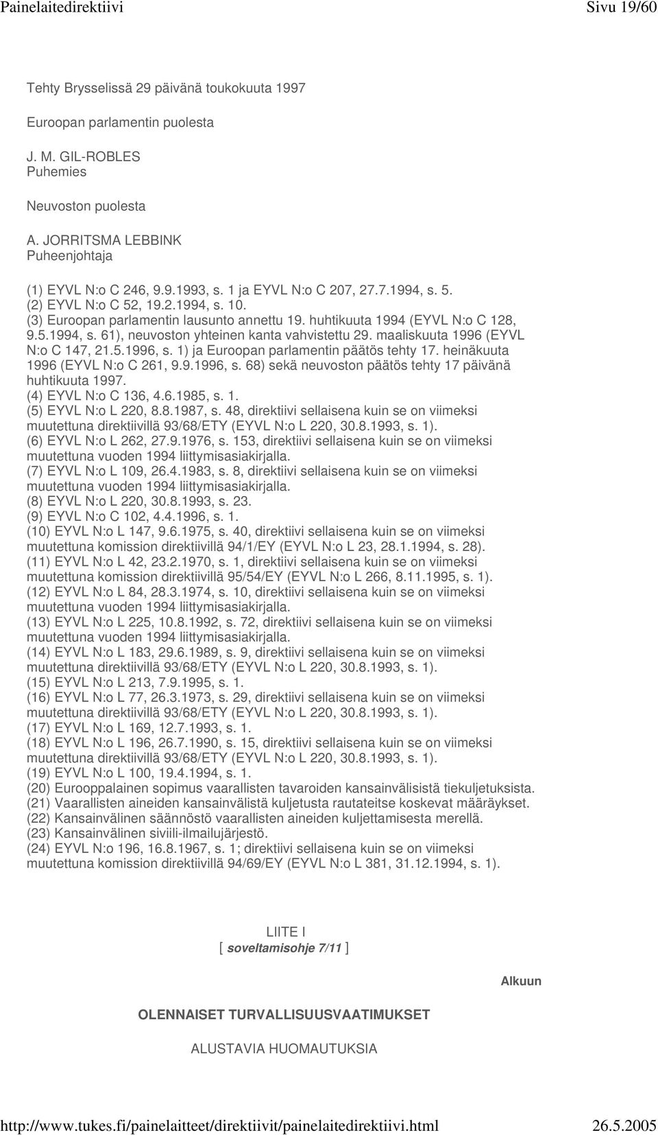 maaliskuuta 1996 (EYVL N:o C 147, 21.5.1996, s. 1) ja Euroopan parlamentin päätös tehty 17. heinäkuuta 1996 (EYVL N:o C 261, 9.9.1996, s. 68) sekä neuvoston päätös tehty 17 päivänä huhtikuuta 1997.