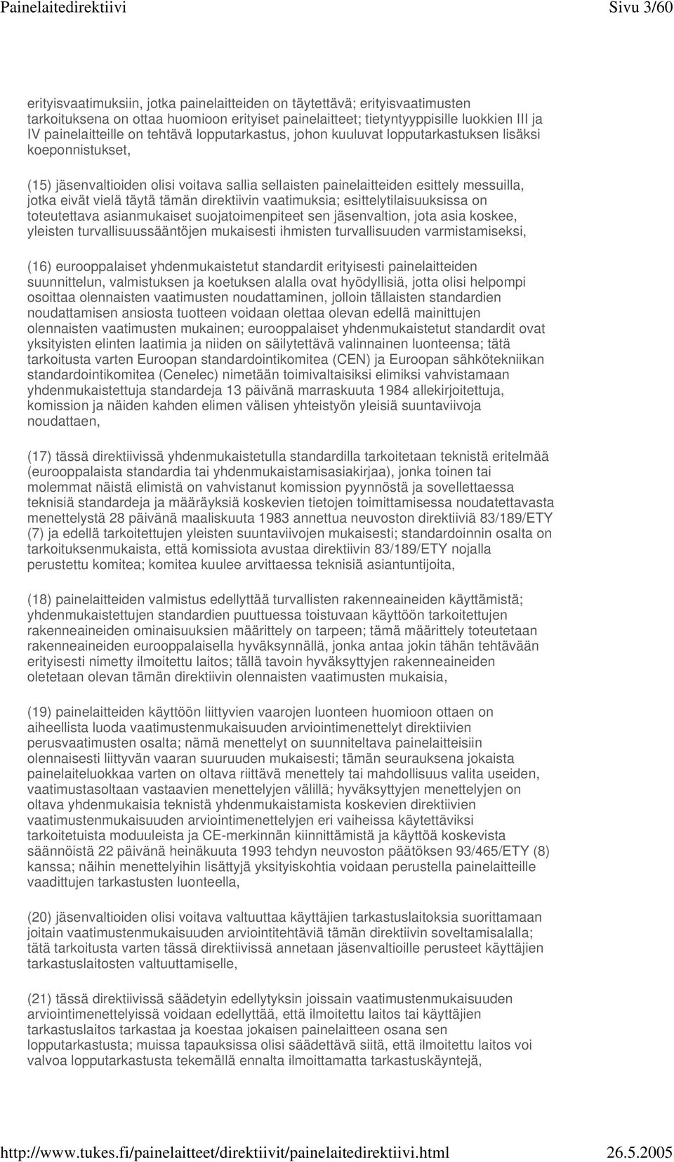 tämän direktiivin vaatimuksia; esittelytilaisuuksissa on toteutettava asianmukaiset suojatoimenpiteet sen jäsenvaltion, jota asia koskee, yleisten turvallisuussääntöjen mukaisesti ihmisten