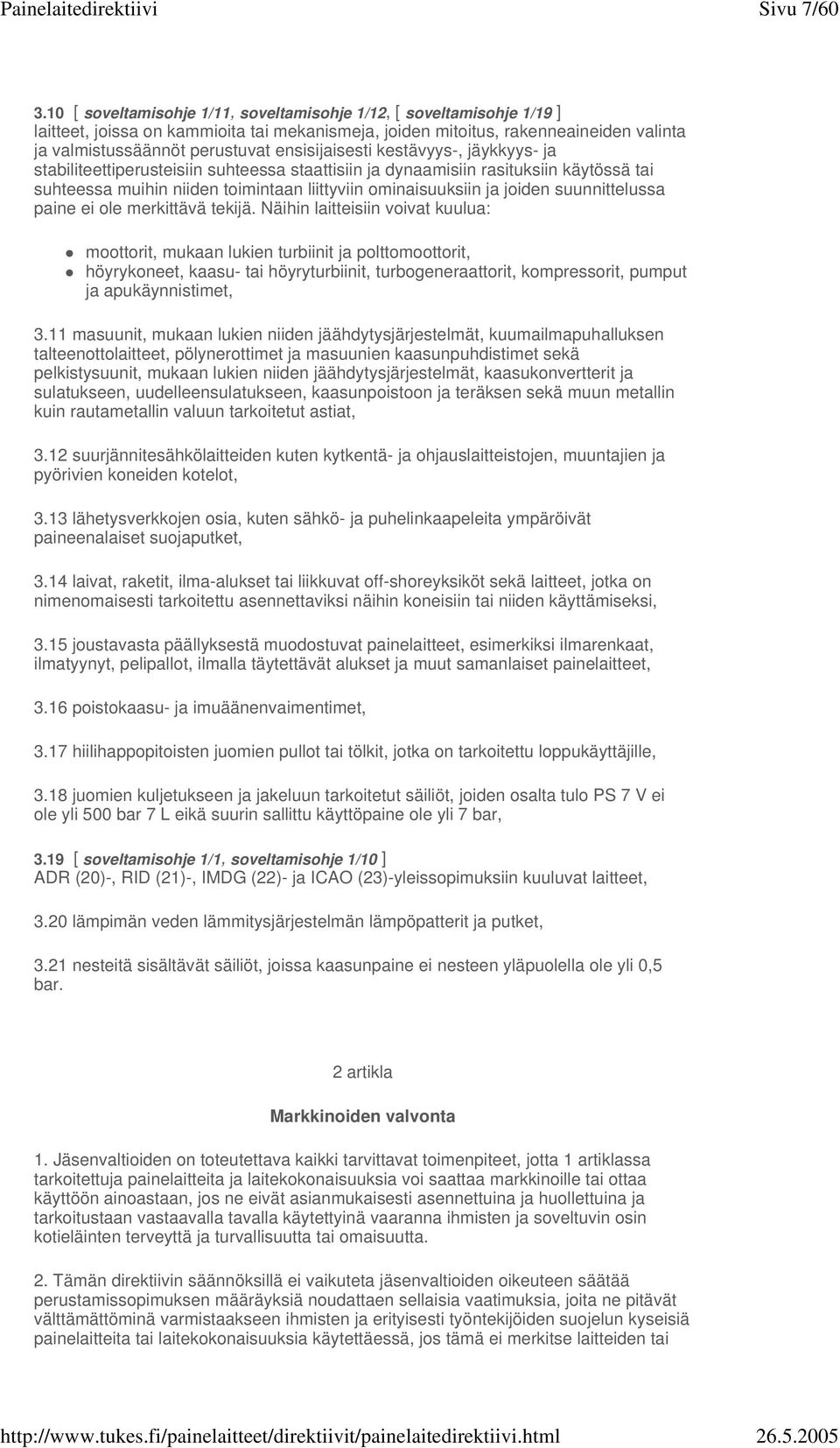 ensisijaisesti kestävyys-, jäykkyys- ja stabiliteettiperusteisiin suhteessa staattisiin ja dynaamisiin rasituksiin käytössä tai suhteessa muihin niiden toimintaan liittyviin ominaisuuksiin ja joiden
