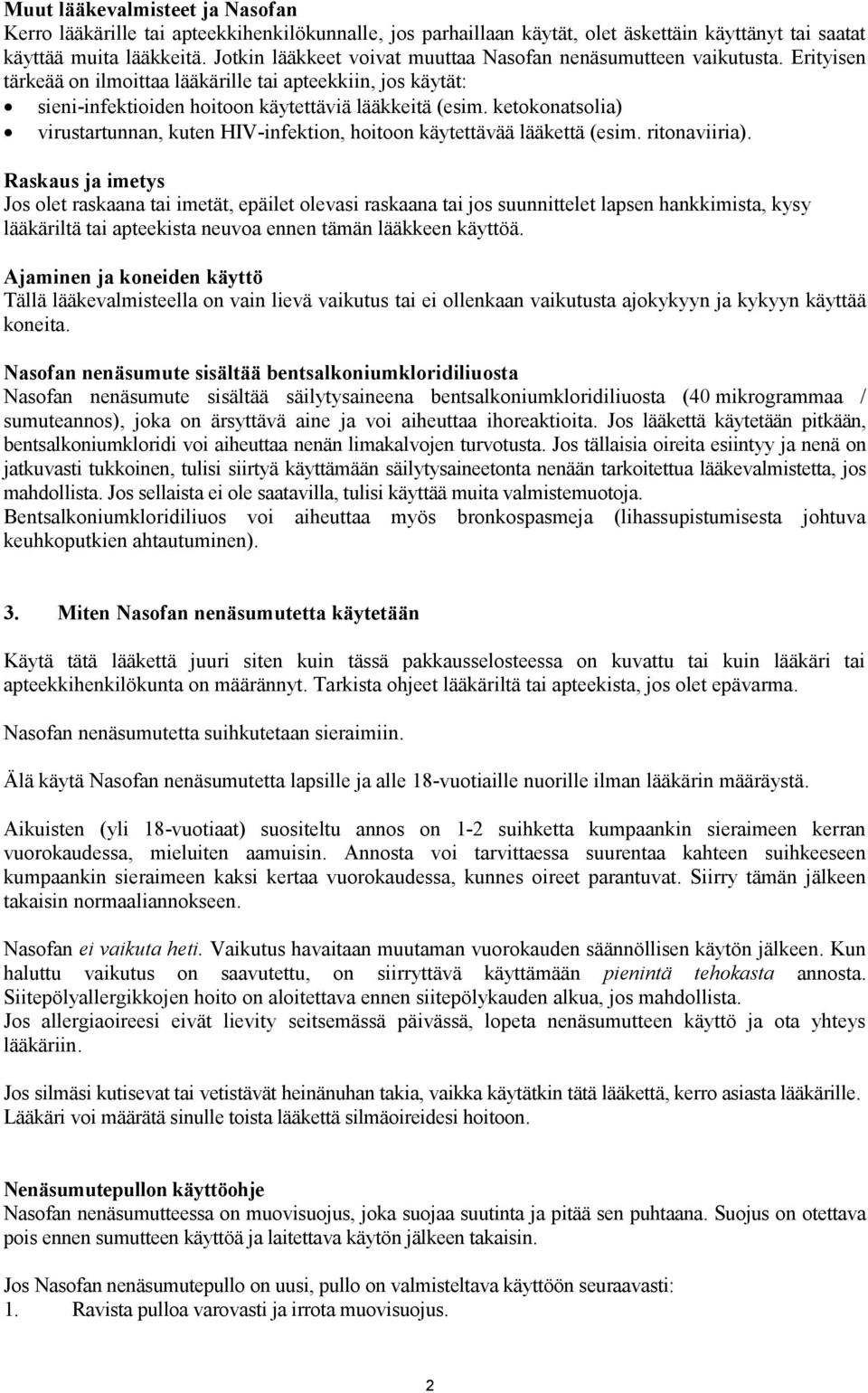 ketokonatsolia) virustartunnan, kuten HIV-infektion, hoitoon käytettävää lääkettä (esim. ritonaviiria).