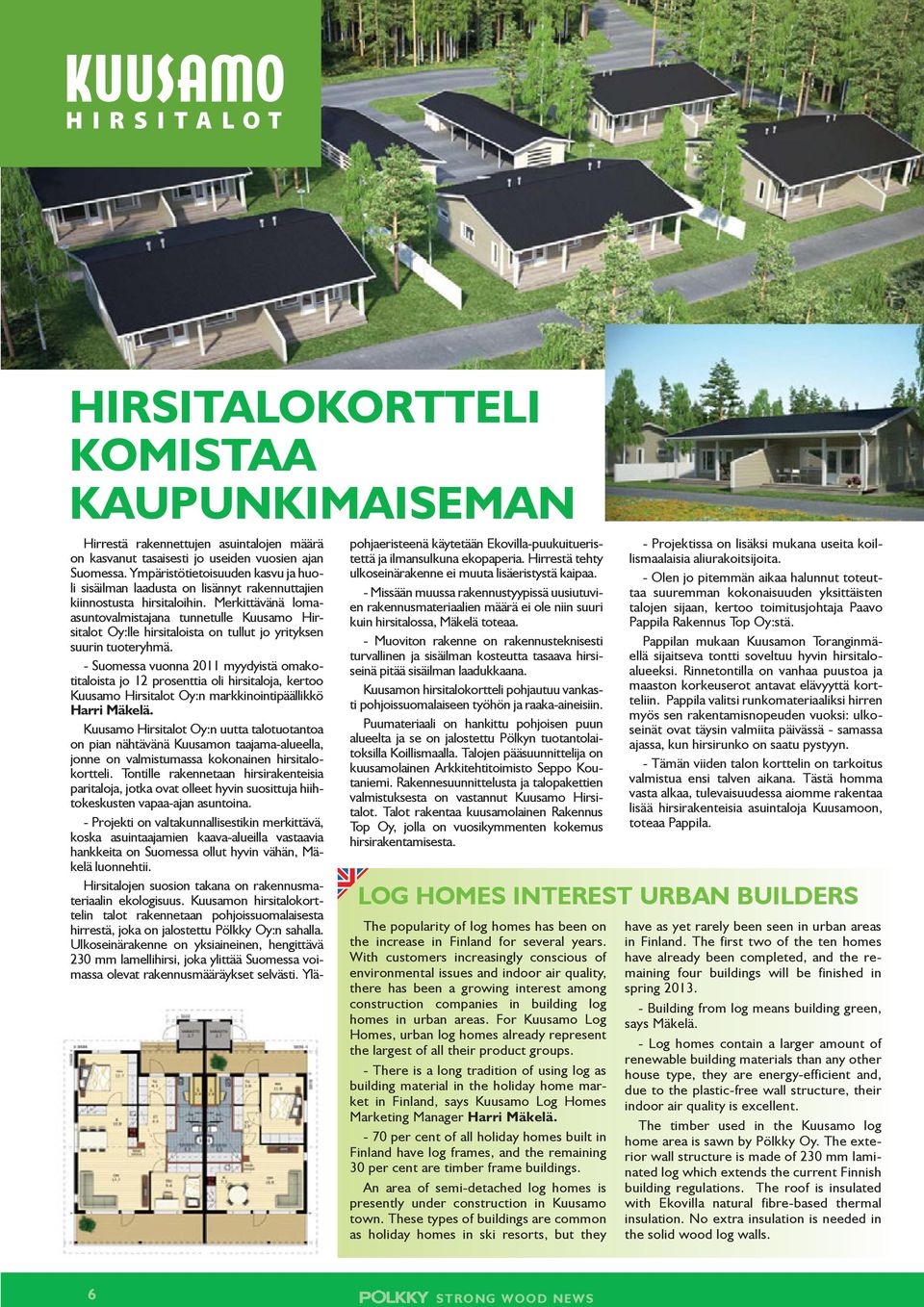Merkittävänä lomaasuntovalmistajana tunnetulle Kuusamo Hirsitalot Oy:lle hirsitaloista on tullut jo yrityksen suurin tuoteryhmä.